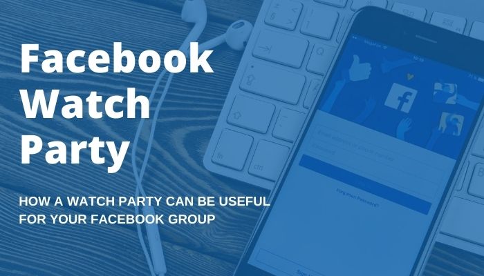 How a Watch Party can be useful for your Facebook Group